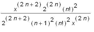 x^(2*n+2)*2^(2*n)*n!^2/(2^(2*n+2)*(n+1)^2*n!^2*x^(2...