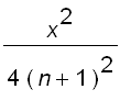 x^2/(4*(n+1)^2)