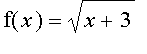 f(x) = sqrt(x+3)