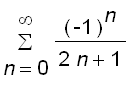 sum((-1)^n/(2*n+1),n = 0 .. infinity)