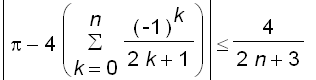 abs(pi-4*sum((-1)^k/(2*k+1),k = 0 .. n)) <= 4/(2*n+...