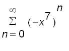 sum((-x^7)^n,n = 0 .. infinity)