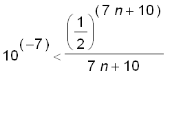10^(-7) < (1/2)^(7*n+10)/(7*n+10)