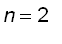 n = 2