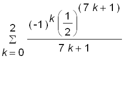 sum((-1)^k*(1/2)^(7*k+1)/(7*k+1),k = 0 .. 2)