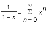 1/(1-x) = sum(x^n,n = 0 .. infinity)