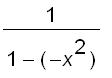1/(1-(-x^2))