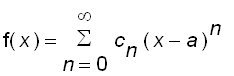 f(x) = sum(c[n]*(x-a)^n,n = 0 .. infinity)