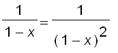 1/(1-x) = 1/((1-x)^2)